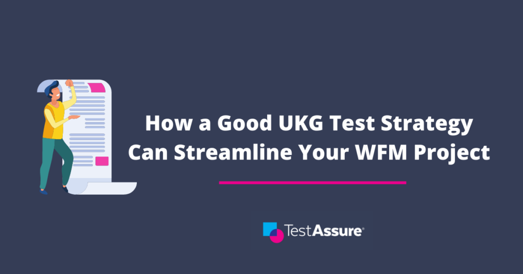 How a Good UKG Test Strategy Can Streamline Your WFM Project