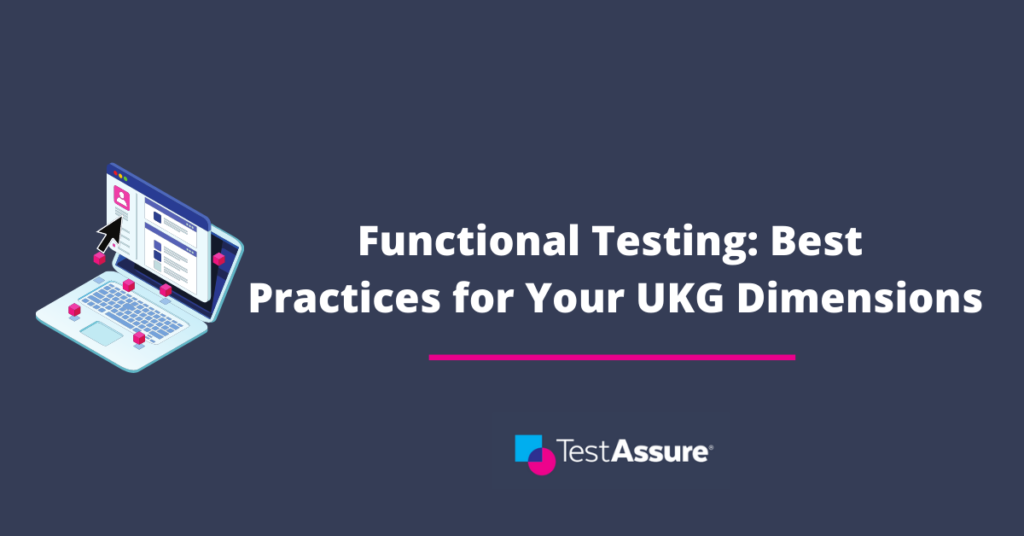 Functional Testing: Best Practices for Your UKG Dimensions