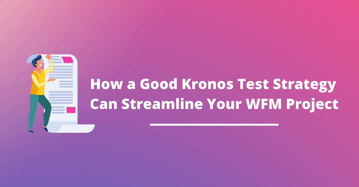 how-a-good-kronos-test-strategy-can-streamline-your-wfm-project-testassure
