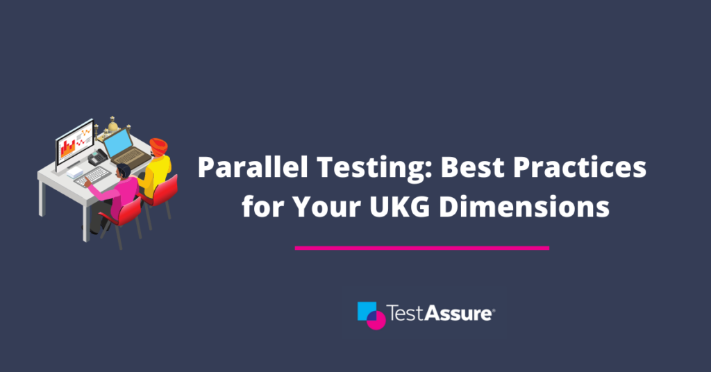 Parallel Testing: Best Practices for Your UKG Dimensions