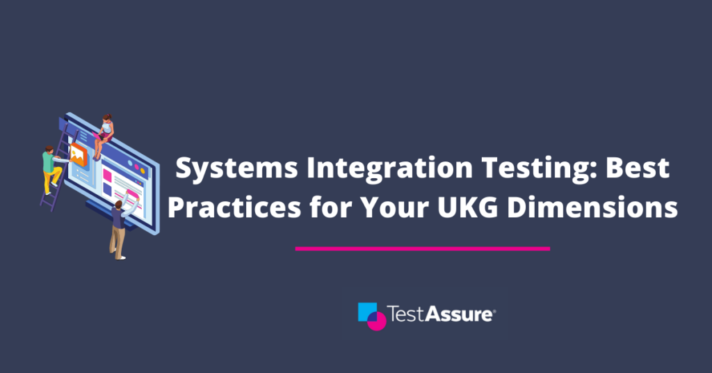 Systems Integration Testing (SIT): Best Practices for Your UKG Dimensions