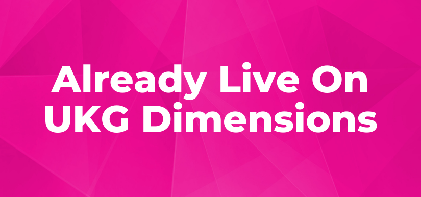 Already Live on UKG Dimensions